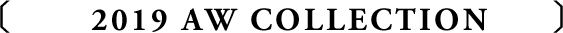2019 AW Collection