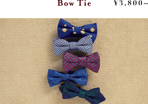 Bow Tie &yen;3,800~