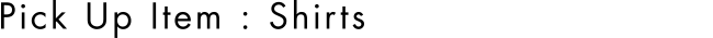 Pick Up Item : Shirts