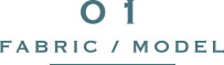 01 生地/モデル選び