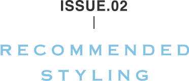 ISSUE.02 RECOMMENDED STYLING