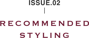 ISSUE.02 RECOMMENDED STYLING